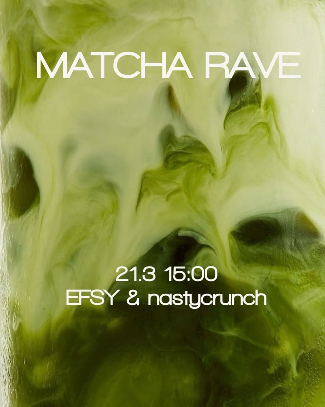 Matcha Rave poster for Efsy and nastycrunch, 21 March at 15:00